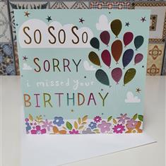 So so so sorry I missed your birthday greeting card